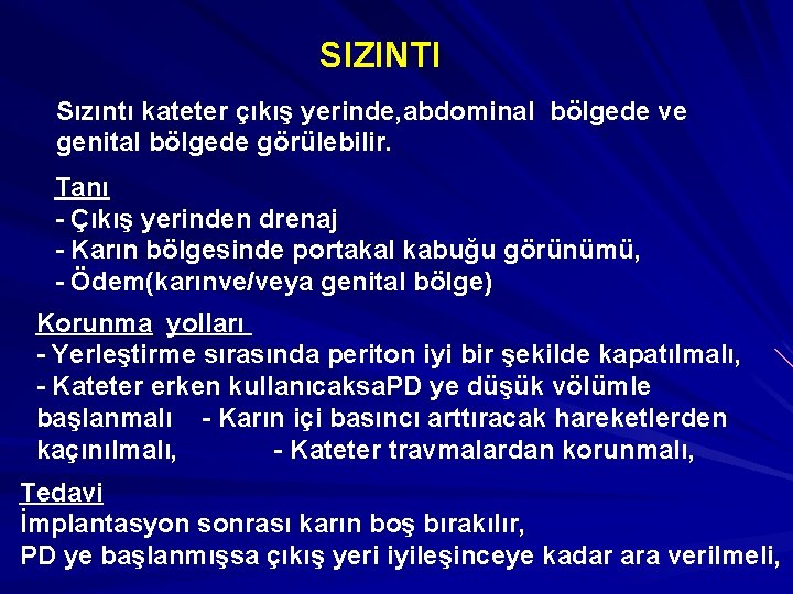 SIZINTI Sızıntı kateter çıkış yerinde, abdominal bölgede ve genital bölgede görülebilir. Tanı - Çıkış