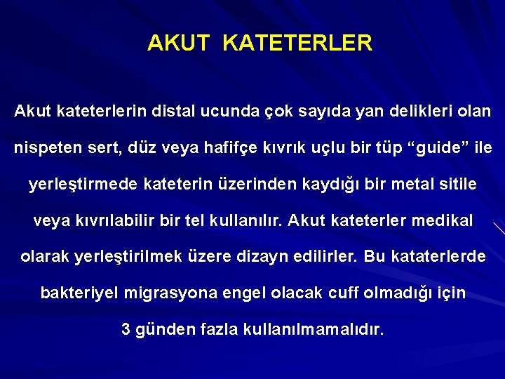 AKUT KATETERLER Akut kateterlerin distal ucunda çok sayıda yan delikleri olan nispeten sert, düz