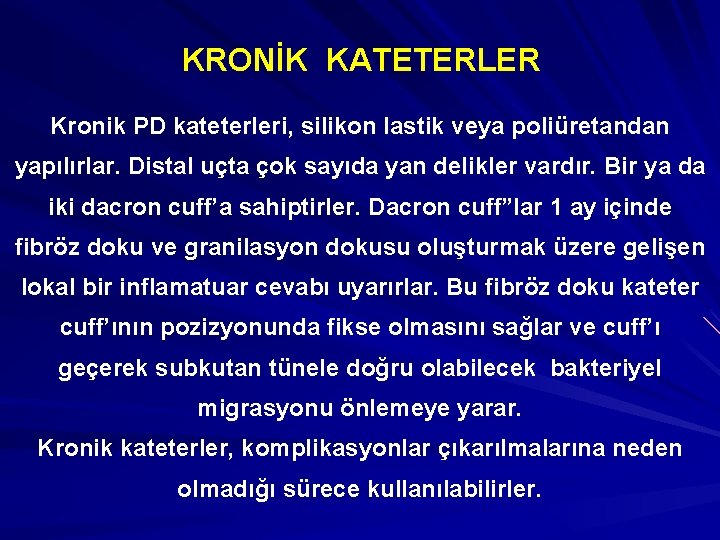 KRONİK KATETERLER Kronik PD kateterleri, silikon lastik veya poliüretandan yapılırlar. Distal uçta çok sayıda