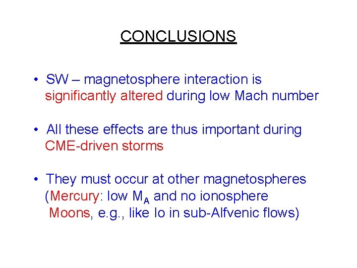CONCLUSIONS • SW – magnetosphere interaction is significantly altered during low Mach number • CONCLUSIONS • SW – magnetosphere interaction is significantly altered during low Mach number •