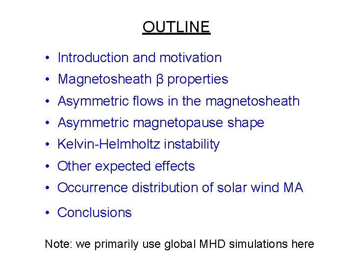 OUTLINE • Introduction and motivation • Magnetosheath β properties • Asymmetric flows in the OUTLINE • Introduction and motivation • Magnetosheath β properties • Asymmetric flows in the