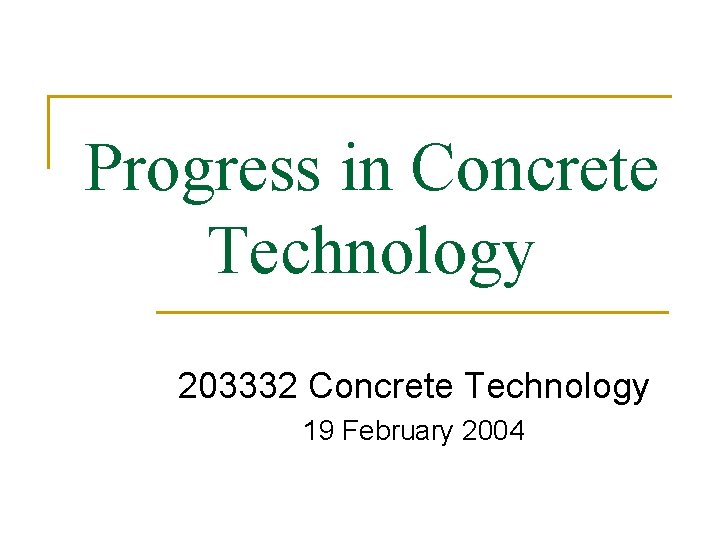 Progress in Concrete Technology 203332 Concrete Technology 19 February 2004 