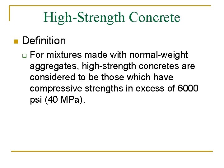 High-Strength Concrete n Definition q For mixtures made with normal-weight aggregates, high-strength concretes are
