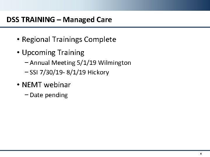 DSS TRAINING – Managed Care • Regional Trainings Complete • Upcoming Training − Annual