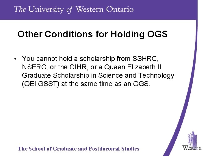 Other Conditions for Holding OGS • You cannot hold a scholarship from SSHRC, NSERC,