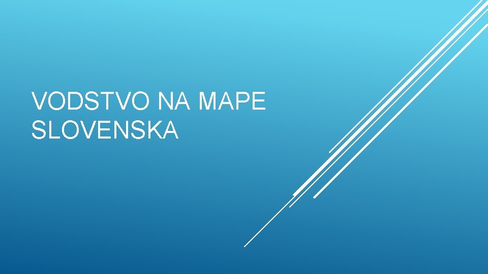 VODSTVO NA MAPE SLOVENSKA 