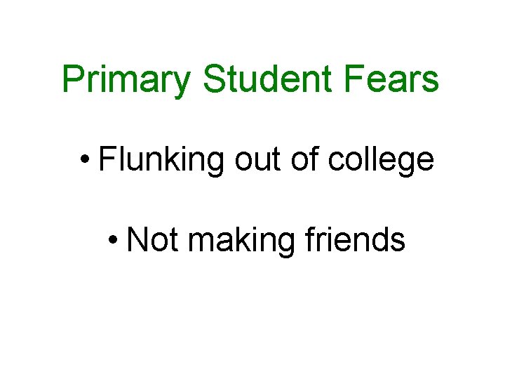Primary Student Fears • Flunking out of college • Not making friends 