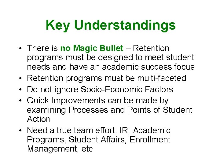 Key Understandings • There is no Magic Bullet – Retention programs must be designed