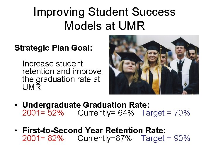 Improving Student Success Models at UMR Strategic Plan Goal: Increase student retention and improve