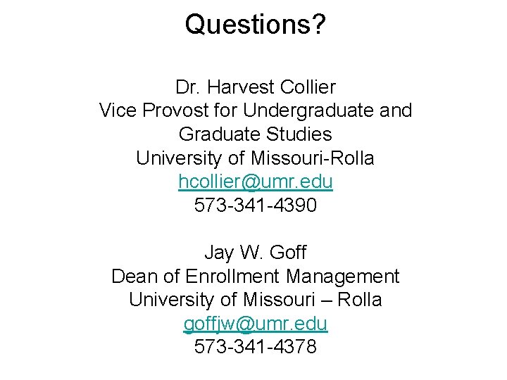 Questions? Dr. Harvest Collier Vice Provost for Undergraduate and Graduate Studies University of Missouri-Rolla