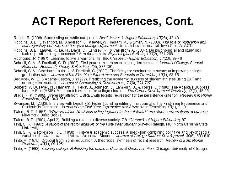 ACT Report References, Cont. Roach, R. (1999). Succeeding on white campuses. Black Issues in
