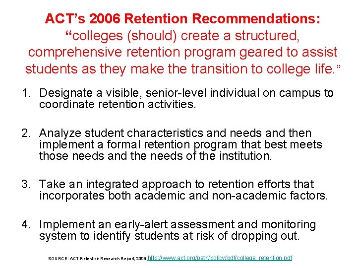 ACT’s 2006 Retention Recommendations: “colleges (should) create a structured, comprehensive retention program geared to