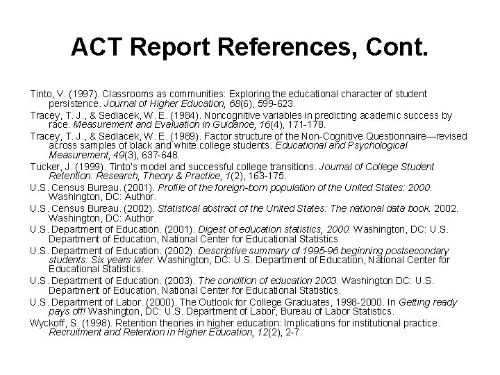 ACT Report References, Cont. Tinto, V. (1997). Classrooms as communities: Exploring the educational character