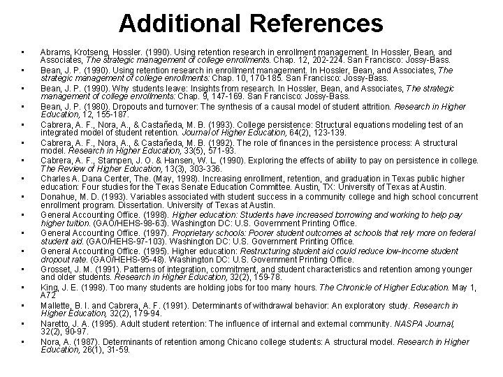 Additional References • • • • • Abrams, Krotseng, Hossler. (1990). Using retention research