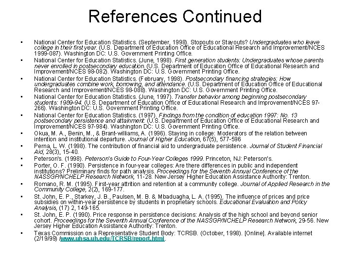 References Continued • • • • National Center for Education Statistics. (September, 1998). Stopouts