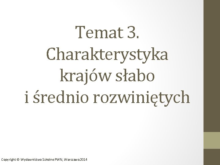 Temat 3. Charakterystyka krajów słabo i średnio rozwiniętych Copyright © Wydawnictwo Szkolne PWN, Warszawa
