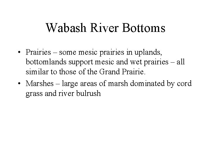 Wabash River Bottoms • Prairies – some mesic prairies in uplands, bottomlands support mesic