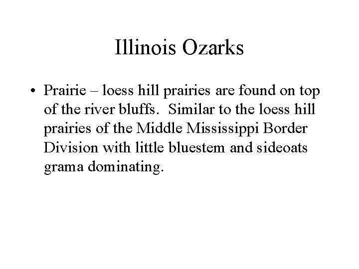 Illinois Ozarks • Prairie – loess hill prairies are found on top of the