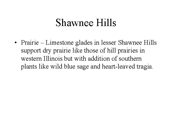 Shawnee Hills • Prairie – Limestone glades in lesser Shawnee Hills support dry prairie
