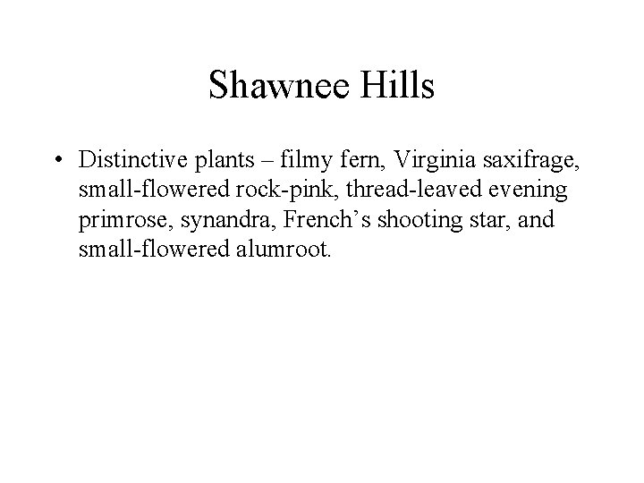 Shawnee Hills • Distinctive plants – filmy fern, Virginia saxifrage, small-flowered rock-pink, thread-leaved evening