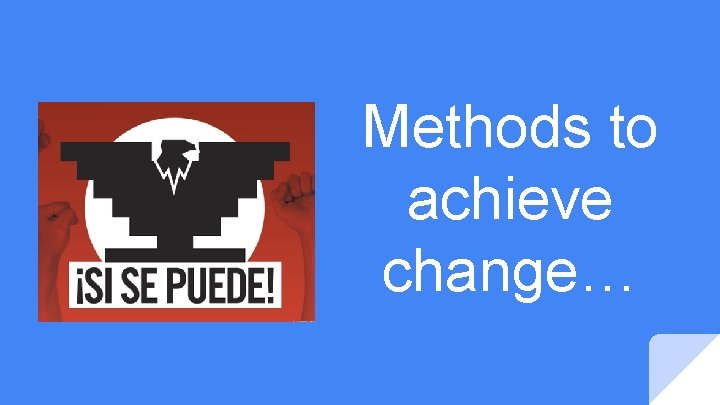 Methods to achieve change… 