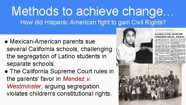 Methods to achieve change… How did Hispanic American fight to gain Civil Rights? ●