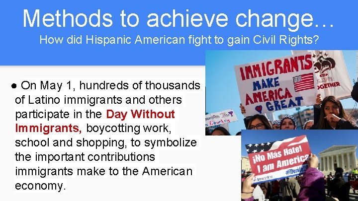 Methods to achieve change… How did Hispanic American fight to gain Civil Rights? ●