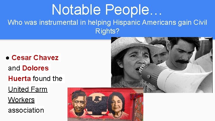Notable People… Who was instrumental in helping Hispanic Americans gain Civil Rights? ● Cesar