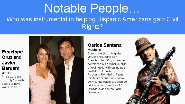 Notable People… Who was instrumental in helping Hispanic Americans gain Civil Rights? Carlos Santana