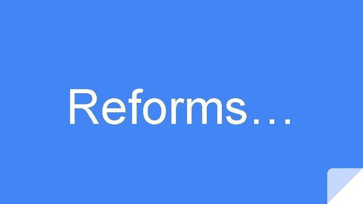 Reforms… 