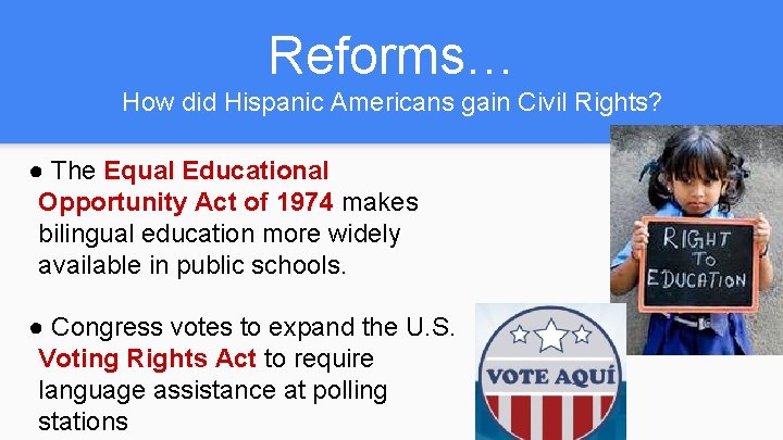 Reforms… How did Hispanic Americans gain Civil Rights? ● The Equal Educational Opportunity Act