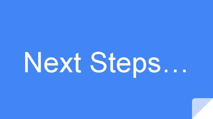 Next Steps… 