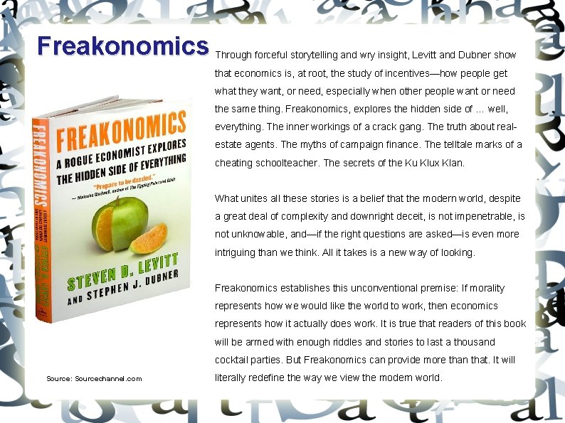 Freakonomics Through forceful storytelling and wry insight, Levitt and Dubner show that economics is,