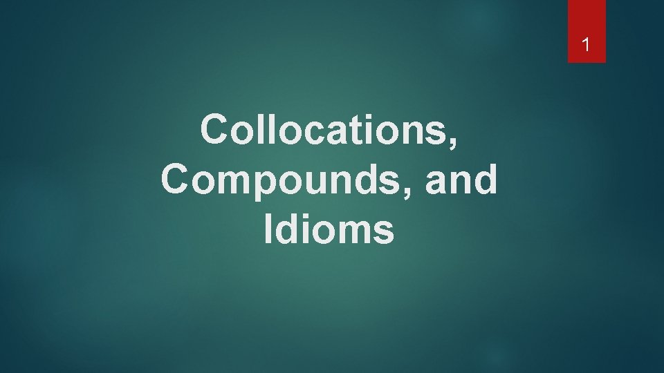 1 Collocations, Compounds, and Idioms 