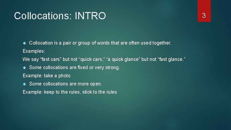Collocations: INTRO Collocation is a pair or group of words that are often used