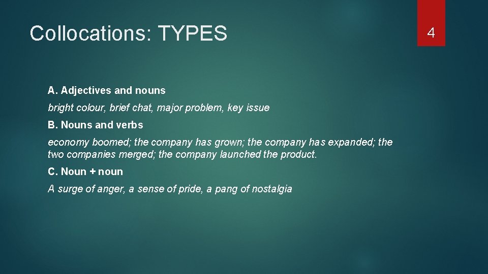 Collocations: TYPES A. Adjectives and nouns bright colour, brief chat, major problem, key issue