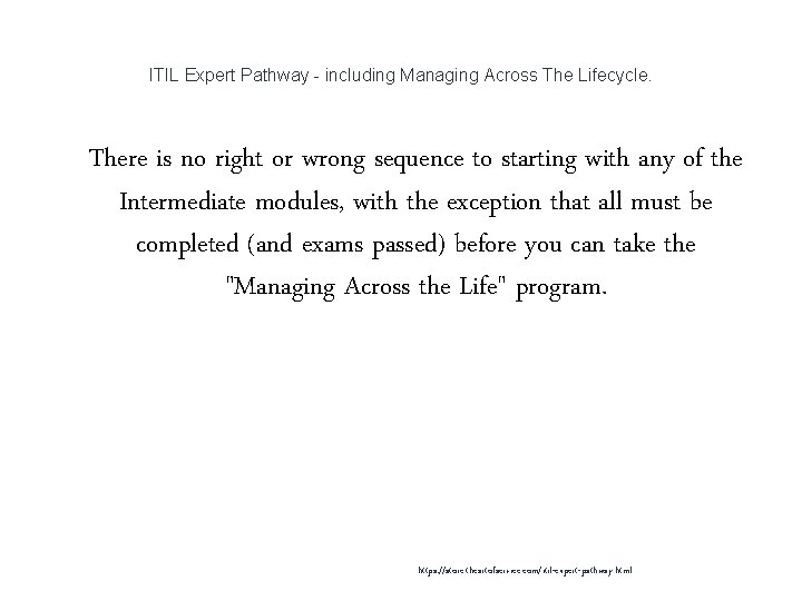 ITIL Expert Pathway - including Managing Across The Lifecycle. 1 There is no right ITIL Expert Pathway - including Managing Across The Lifecycle. 1 There is no right