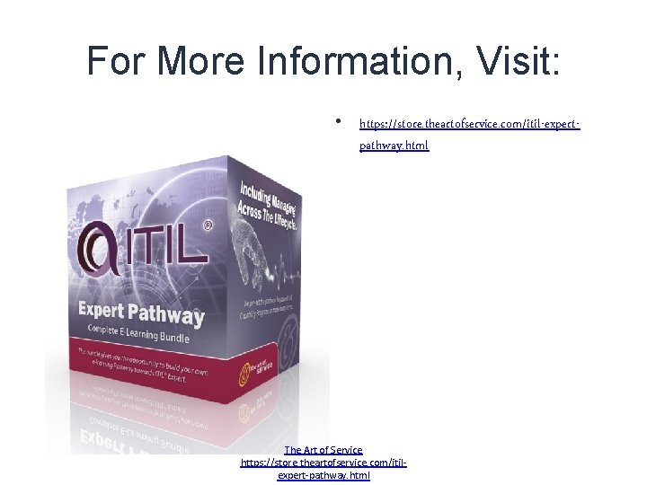 For More Information, Visit: • https: //store. theartofservice. com/itil-expertpathway. html The Art of Service For More Information, Visit: • https: //store. theartofservice. com/itil-expertpathway. html The Art of Service