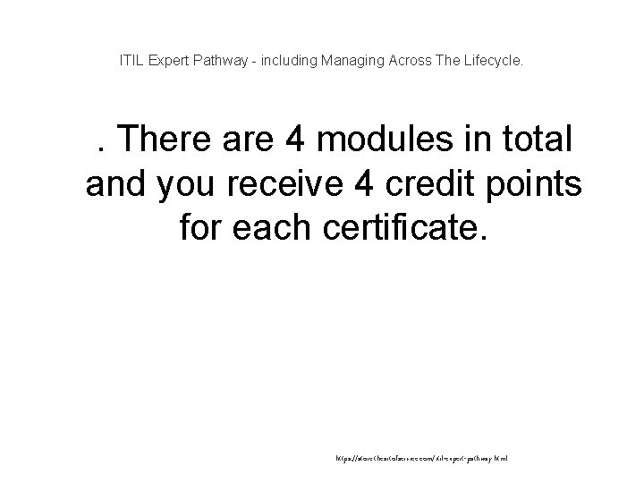 ITIL Expert Pathway - including Managing Across The Lifecycle. 1 . There are 4 ITIL Expert Pathway - including Managing Across The Lifecycle. 1 . There are 4