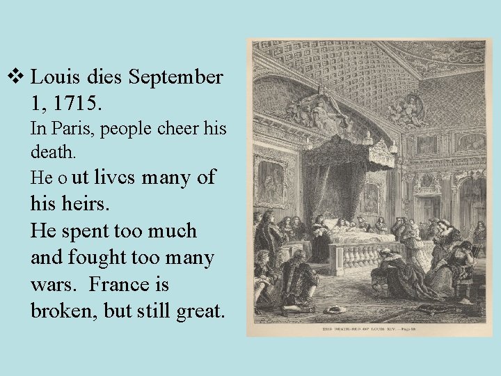 v Louis dies September 1, 1715. In Paris, people cheer his death. He o