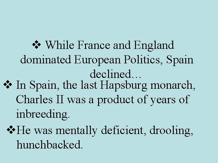 v While France and England dominated European Politics, Spain declined… v In Spain, the