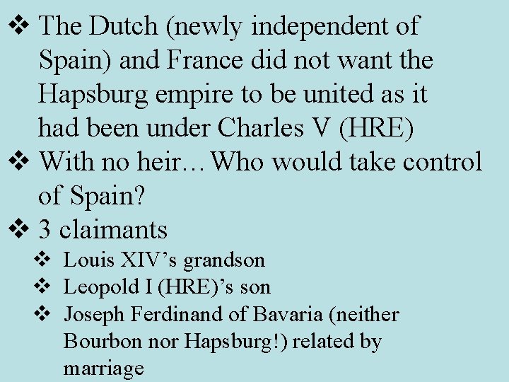 v The Dutch (newly independent of Spain) and France did not want the Hapsburg