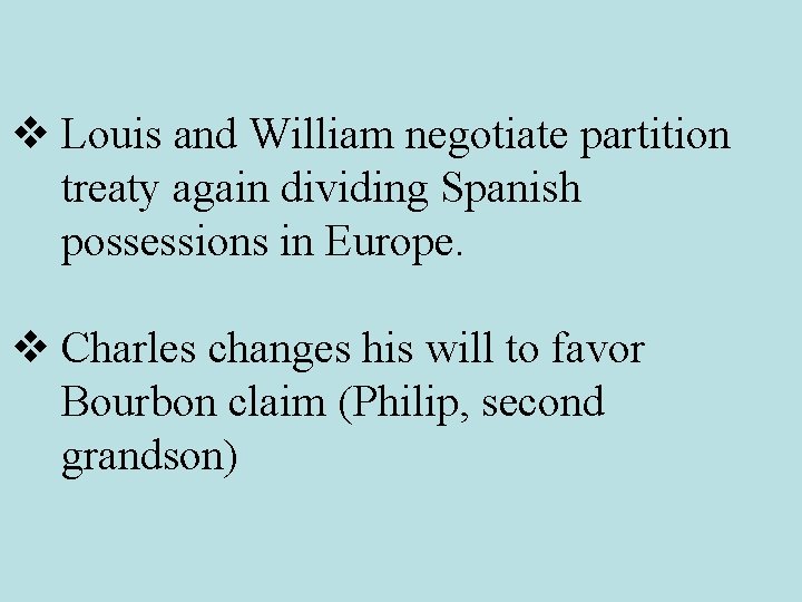 v Louis and William negotiate partition treaty again dividing Spanish possessions in Europe. v