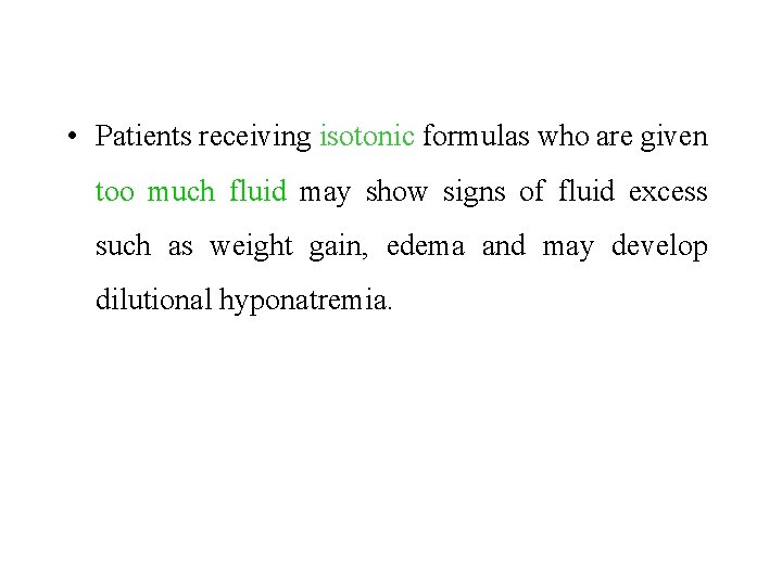  • Patients receiving isotonic formulas who are given too much fluid may show