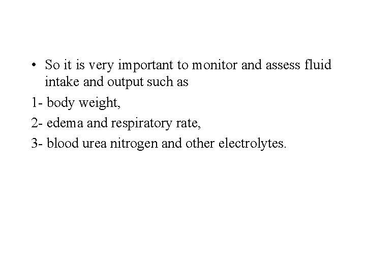  • So it is very important to monitor and assess fluid intake and