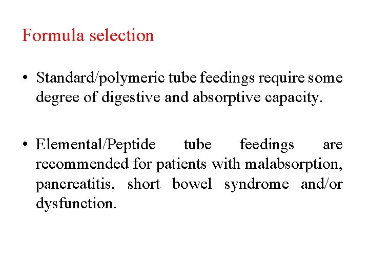 Formula selection • Standard/polymeric tube feedings require some degree of digestive and absorptive capacity.