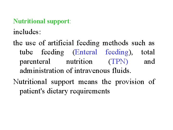 Nutritional support: includes: the use of artificial feeding methods such as tube feeding (Enteral