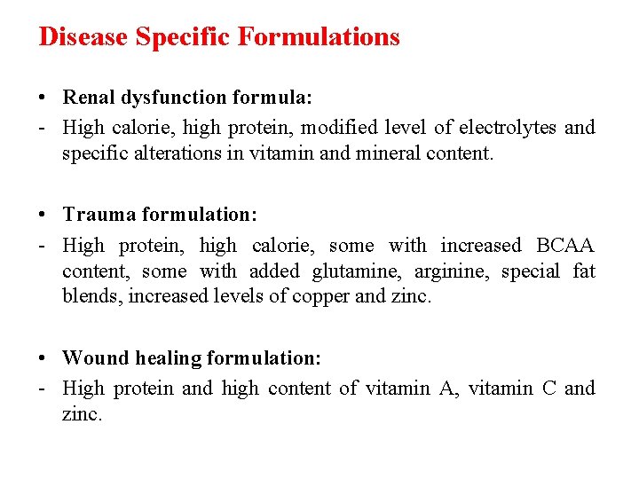 Disease Specific Formulations • Renal dysfunction formula: - High calorie, high protein, modified level