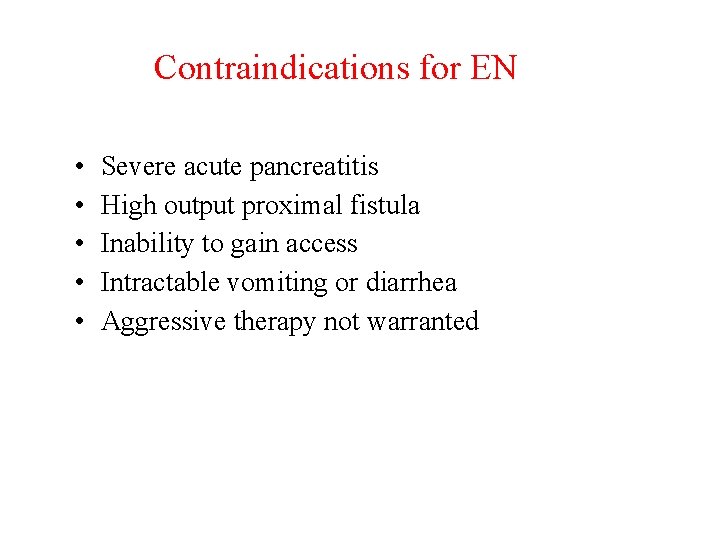 Contraindications for EN • • • Severe acute pancreatitis High output proximal fistula Inability
