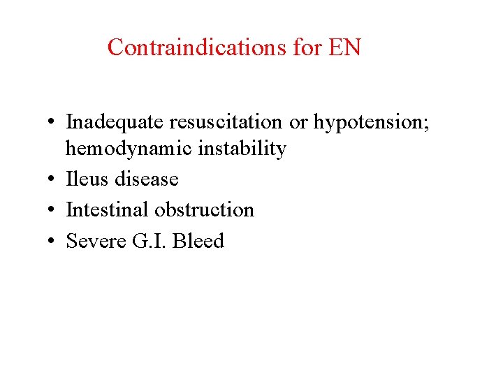 Contraindications for EN • Inadequate resuscitation or hypotension; hemodynamic instability • Ileus disease •